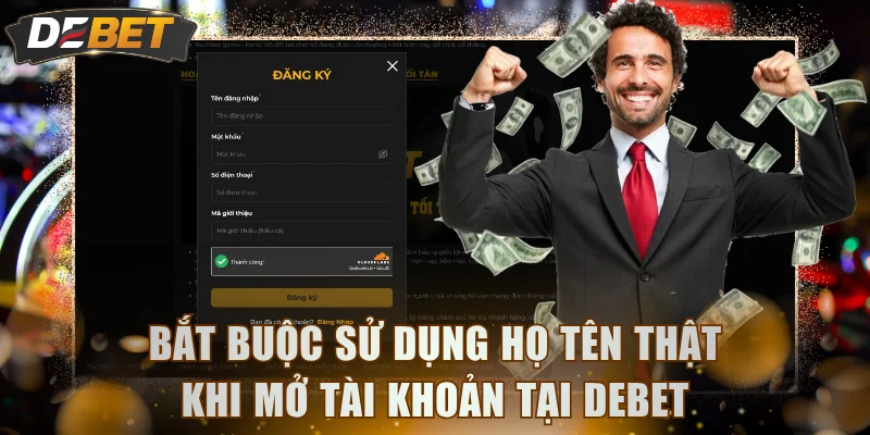 Bắt buộc sử dụng họ tên thật khi mở tài khoản tại DEBET
