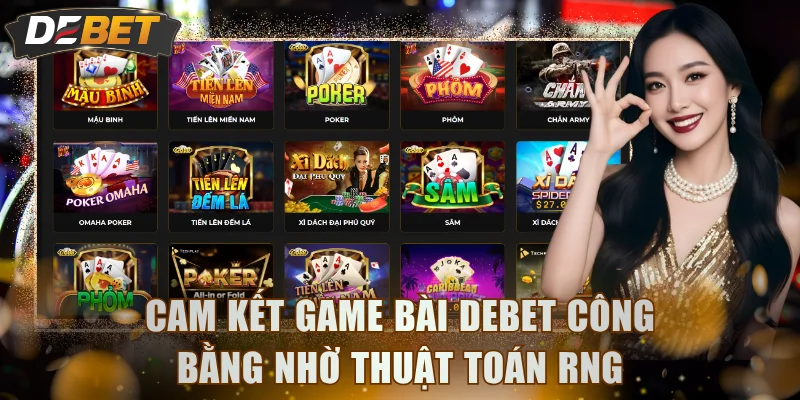 Cam kết game bài DEBET công bằng nhờ thuật toán RNG