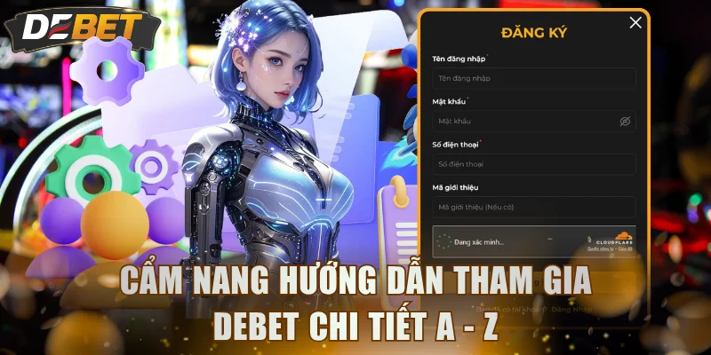 Cẩm nang hướng dẫn tham gia DEBET chi tiết A - Z