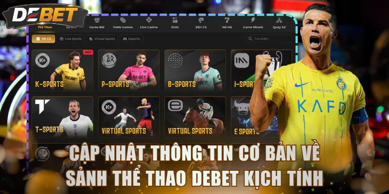 Cập nhật thông tin cơ bản về sảnh Thể Thao DEBET kịch tính