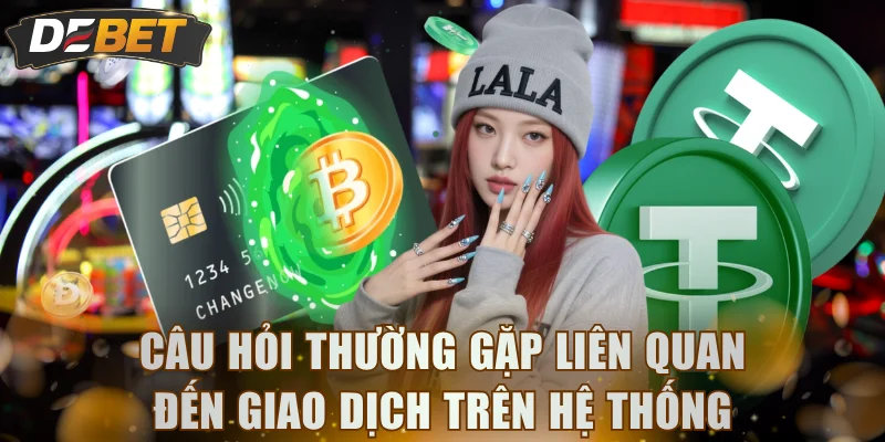 Câu hỏi thường gặp liên quan đến giao dịch trên hệ thống