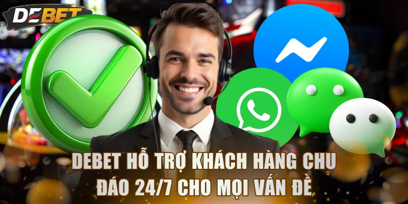 DEBET hỗ trợ khách hàng chu đáo 24/7 cho mọi vấn đề