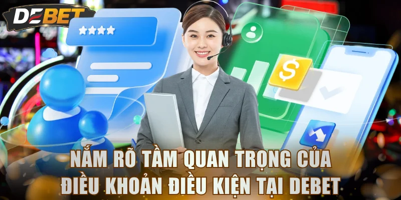 Nắm rõ tầm quan trọng của điều khoản điều kiện tại DEBET