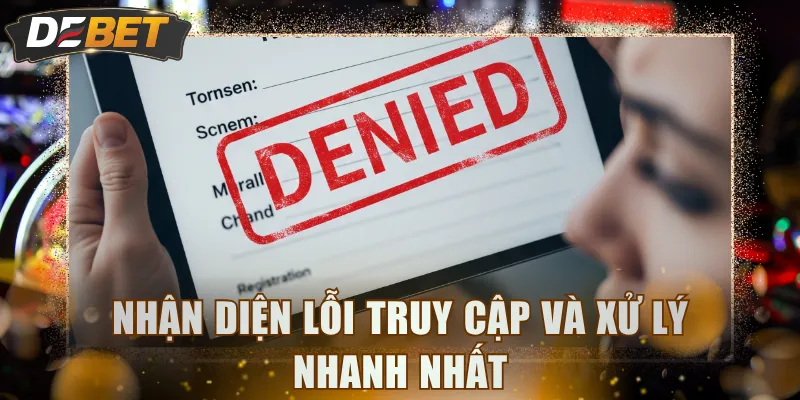 Nhận diện lỗi truy cập và xử lý nhanh nhất