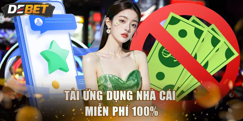 Tải ứng dụng nhà cái miễn phí 100%