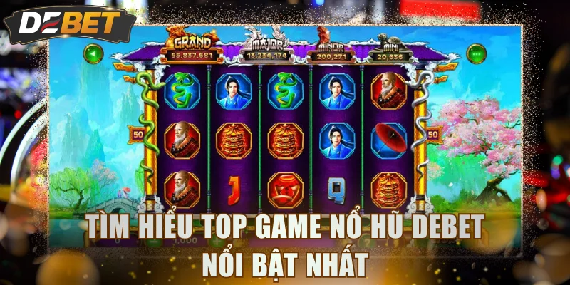 Tìm hiểu top game nổ hũ DEBET nổi bật